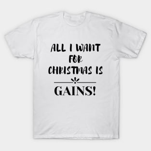 All I Want For Christmas Is Gains T-Shirt